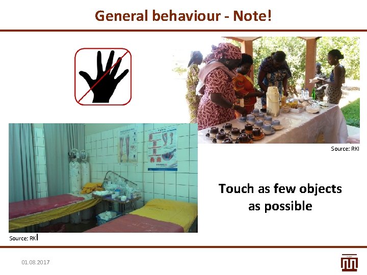 General behaviour - Note! Source: RKI Touch as few objects as possible Source: RKI General behaviour - Note! Source: RKI Touch as few objects as possible Source: RKI