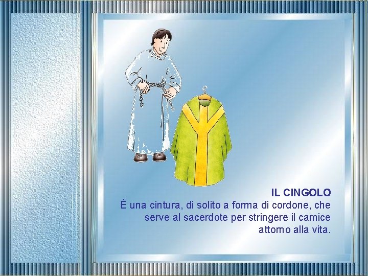 IL CINGOLO È una cintura, di solito a forma di cordone, che serve al