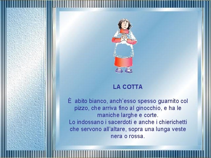 LA COTTA È abito bianco, anch’esso spesso guarnito col pizzo, che arriva fino al