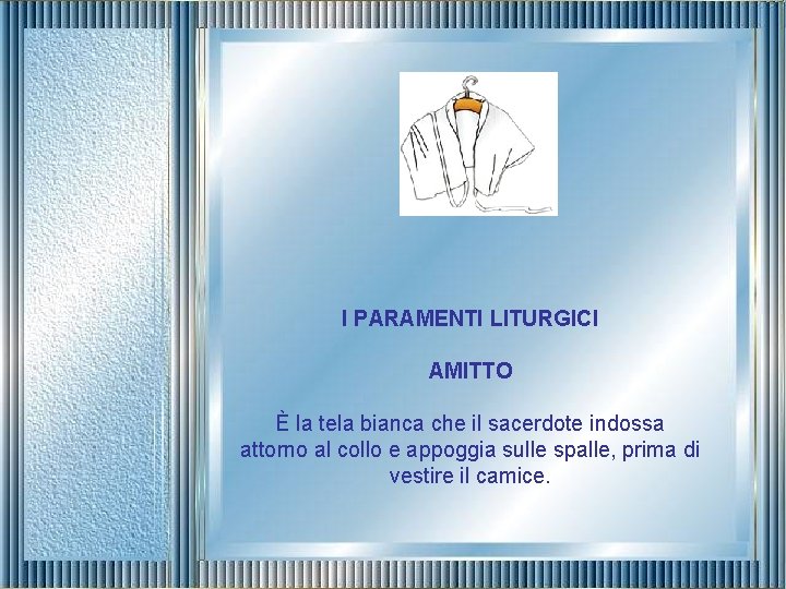 I PARAMENTI LITURGICI AMITTO È la tela bianca che il sacerdote indossa attorno al