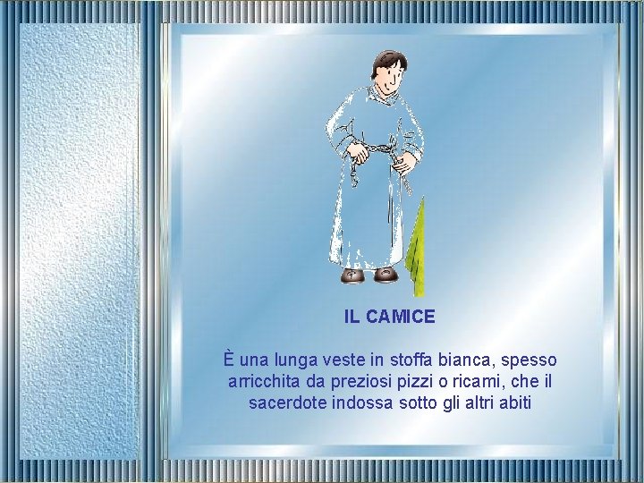 IL CAMICE È una lunga veste in stoffa bianca, spesso arricchita da preziosi pizzi