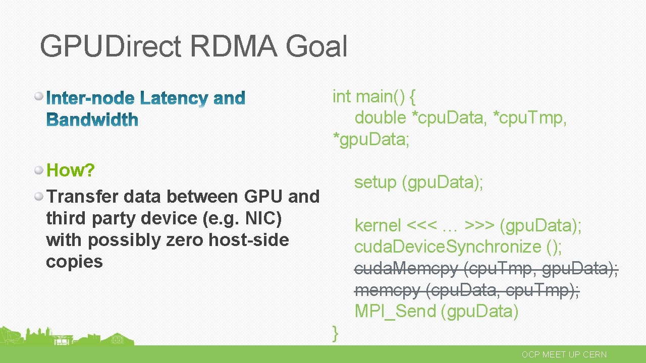 GPUDirect RDMA Goal int main() { double *cpu. Data, *cpu. Tmp, *gpu. Data; How?