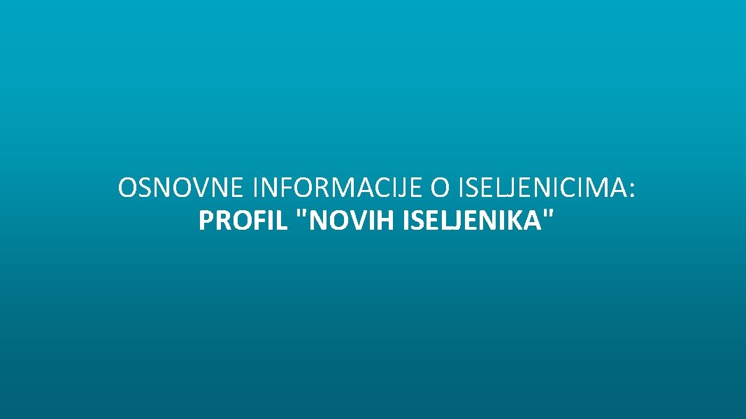 OSNOVNE INFORMACIJE O ISELJENICIMA: PROFIL "NOVIH ISELJENIKA" 