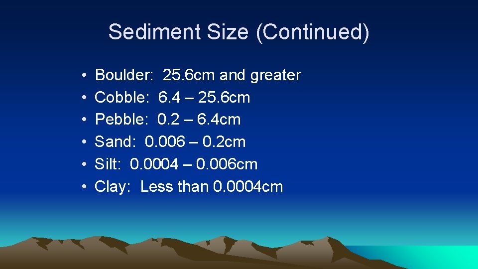 Sediment Size (Continued) • • • Boulder: 25. 6 cm and greater Cobble: 6.