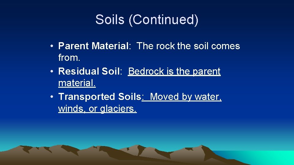 Soils (Continued) • Parent Material: The rock the soil comes from. • Residual Soil: