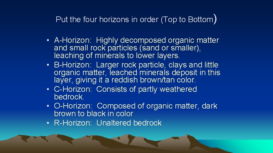 Put the four horizons in order (Top to Bottom) • A-Horizon: Highly decomposed organic