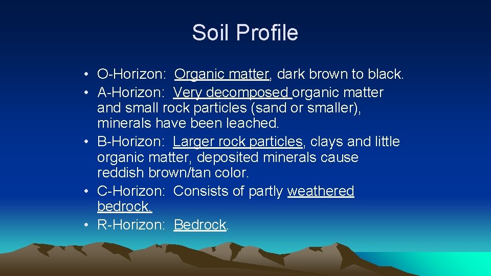 Soil Profile • O-Horizon: Organic matter, dark brown to black. • A-Horizon: Very decomposed