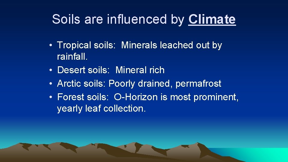 Soils are influenced by Climate • Tropical soils: Minerals leached out by rainfall. •