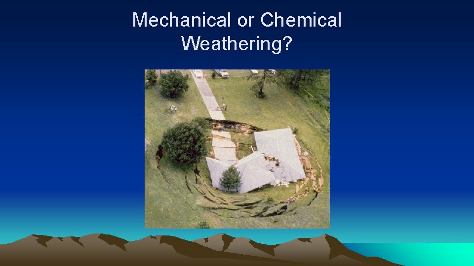 Mechanical or Chemical Weathering? 