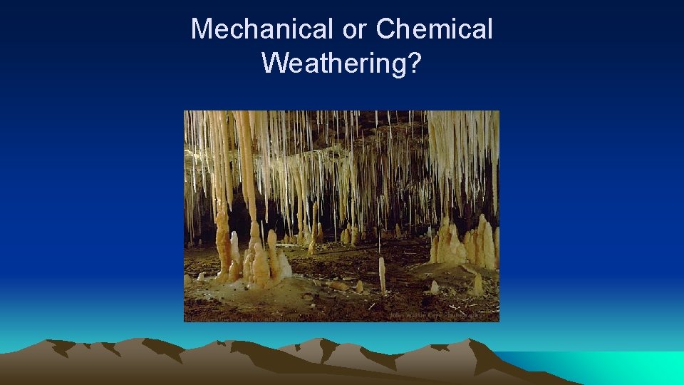 Mechanical or Chemical Weathering? 