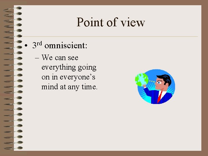 Point of view • 3 rd omniscient: – We can see everything going on