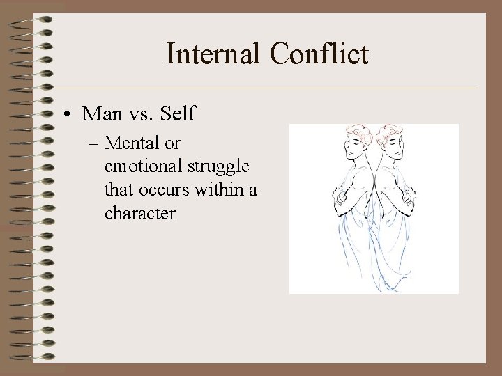 Internal Conflict • Man vs. Self – Mental or emotional struggle that occurs within