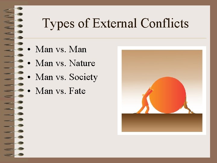 Types of External Conflicts • • Man vs. Nature Man vs. Society Man vs.
