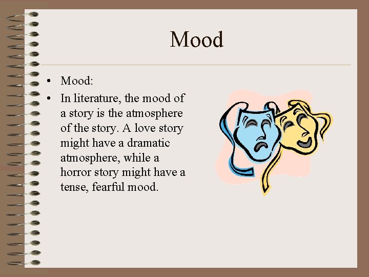 Mood • Mood: • In literature, the mood of a story is the atmosphere