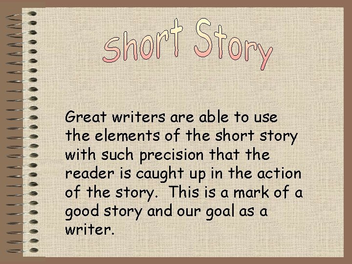 Great writers are able to use the elements of the short story with such
