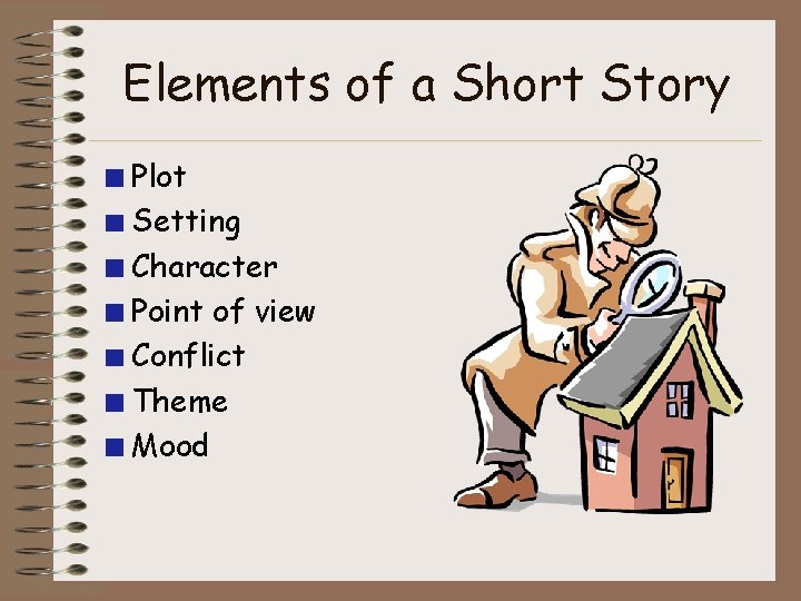 Elements of a Short Story Plot Setting Character Point of view Conflict Theme Mood