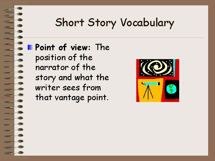 Short Story Vocabulary Point of view: The position of the narrator of the story