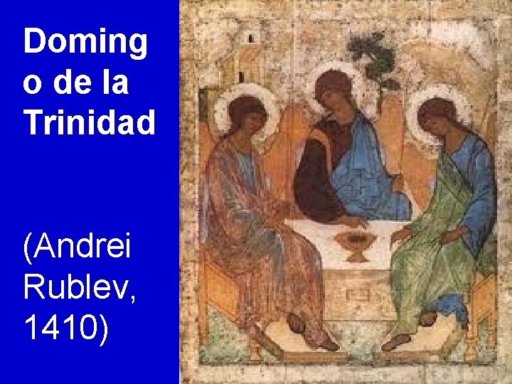 Doming o de la Trinidad (Andrei Rublev, 1410) 