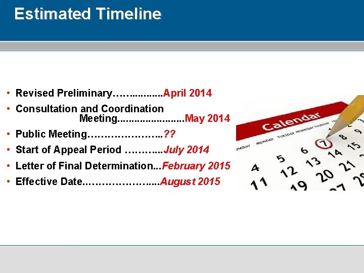 Estimated Timeline • Revised Preliminary……. . . April 2014 • Consultation and Coordination Meeting.