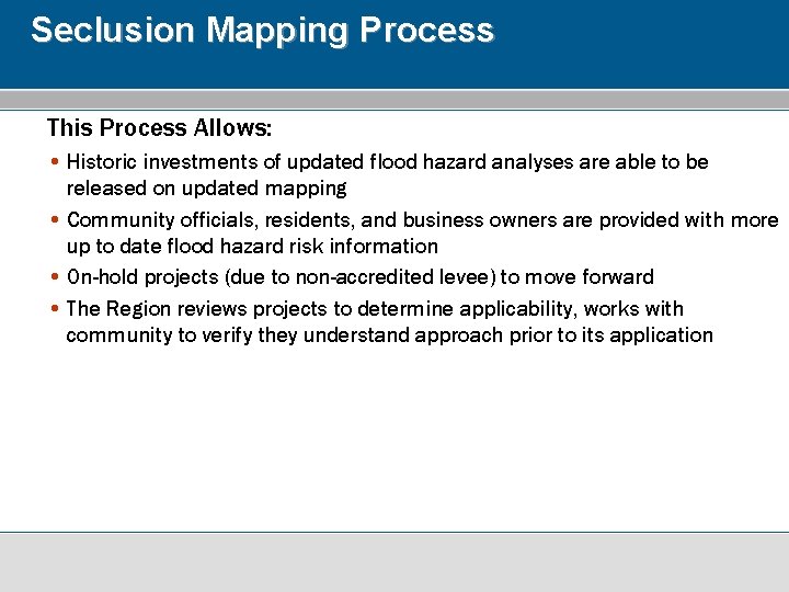 Seclusion Mapping Process This Process Allows: • Historic investments of updated flood hazard analyses