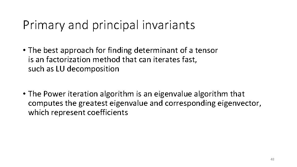 Primary and principal invariants • The best approach for finding determinant of a tensor