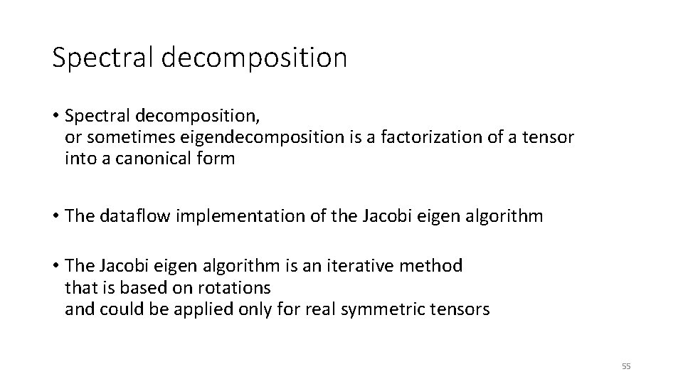 Spectral decomposition • Spectral decomposition, or sometimes eigendecomposition is a factorization of a tensor