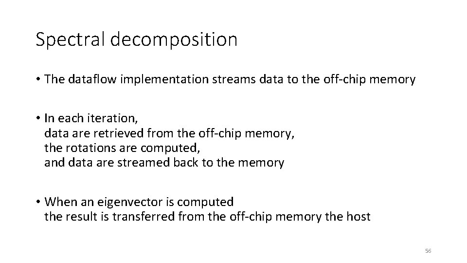 Spectral decomposition • The dataflow implementation streams data to the off-chip memory • In