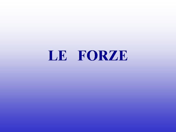 LE FORZE 