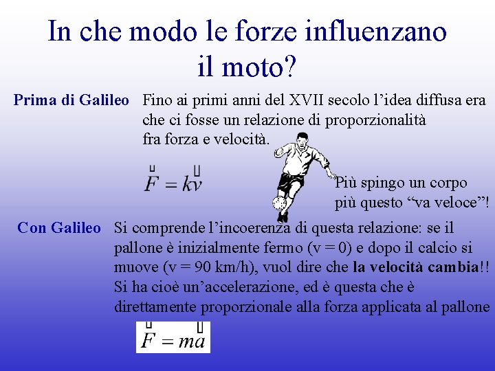 In che modo le forze influenzano il moto? Prima di Galileo Fino ai primi