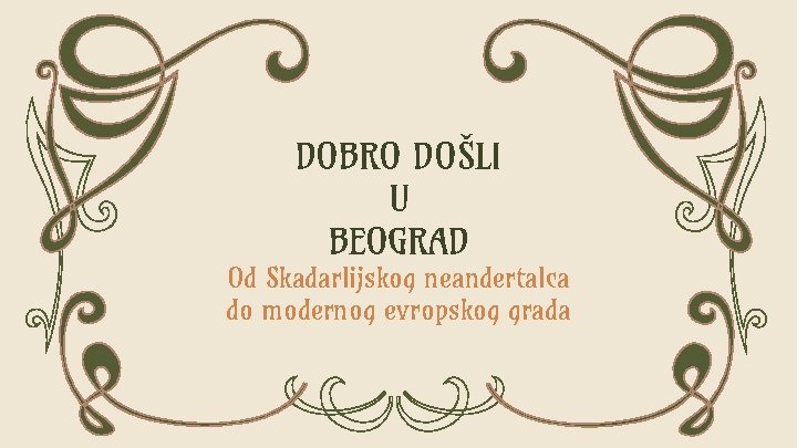 DOBRO DOŠLI U BEOGRAD Od Skadarlijskog neandertalca do modernog evropskog grada 