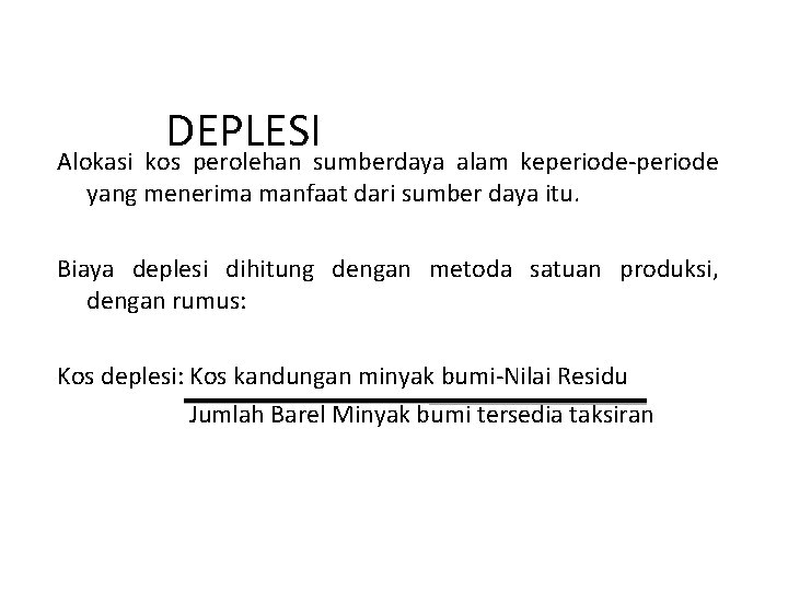 DEPLESI Alokasi kos perolehan sumberdaya alam keperiode-periode yang menerima manfaat dari sumber daya itu.