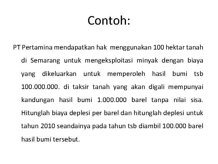 Contoh: PT Pertamina mendapatkan hak menggunakan 100 hektar tanah di Semarang untuk mengeksploitasi minyak