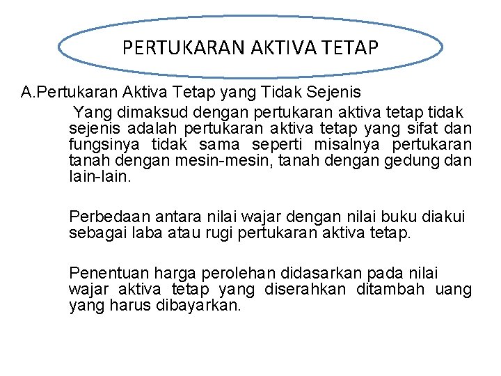 PERTUKARAN AKTIVA TETAP A. Pertukaran Aktiva Tetap yang Tidak Sejenis Yang dimaksud dengan pertukaran