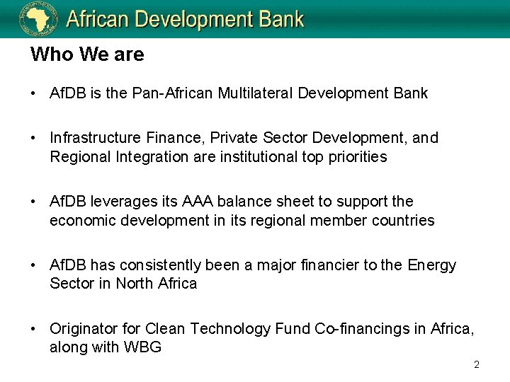 Who We are • Af. DB is the Pan-African Multilateral Development Bank • Infrastructure