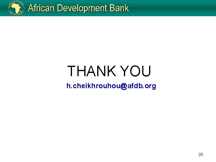 THANK YOU h. cheikhrouhou@afdb. org 20 