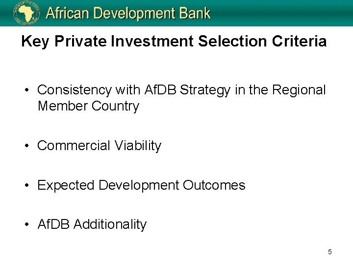 Key Private Investment Selection Criteria • Consistency with Af. DB Strategy in the Regional