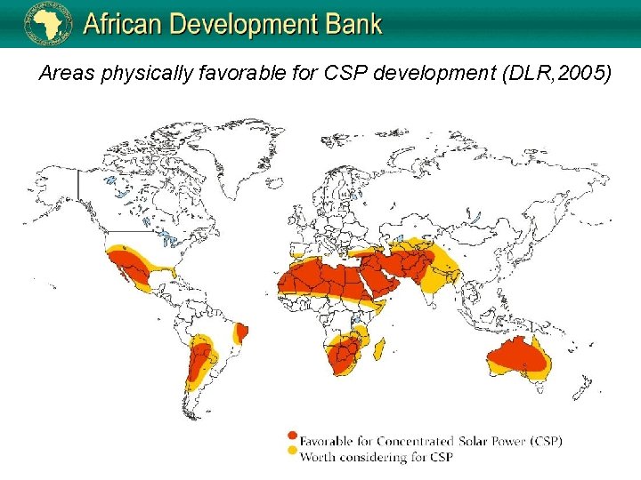 Areas physically favorable for CSP development (DLR, 2005) 9 
