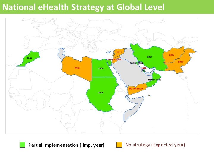 National e. Health Strategy at Global Level Partial implementation ( Imp. year) No strategy