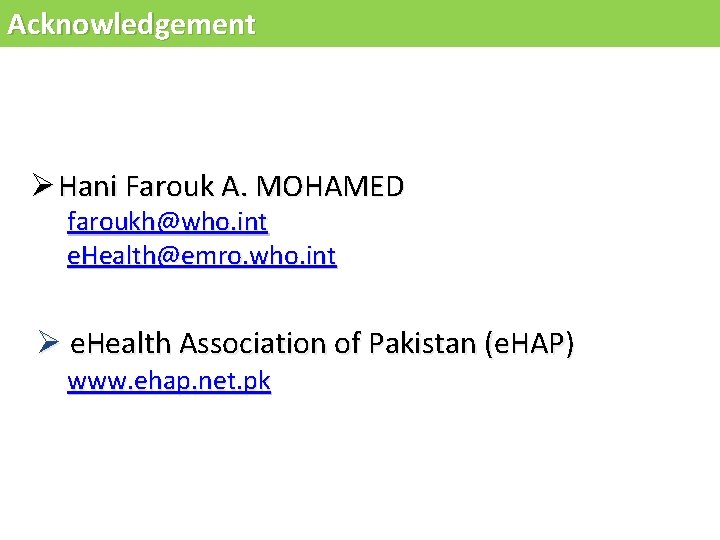 Acknowledgement Ø Hani Farouk A. MOHAMED faroukh@who. int e. Health@emro. who. int Ø e.