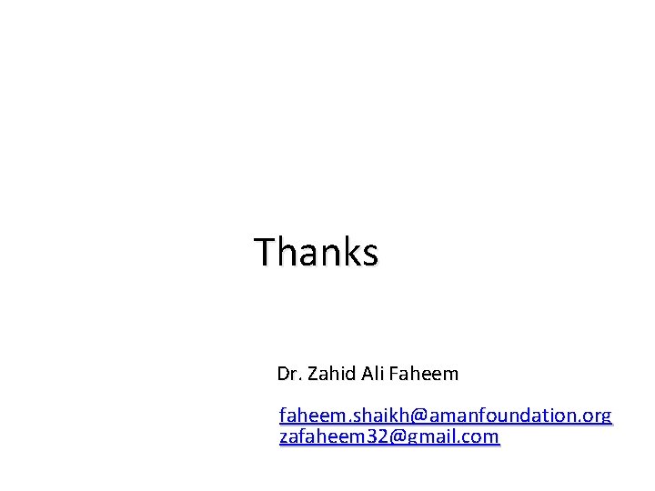 Thanks Dr. Zahid Ali Faheem faheem. shaikh@amanfoundation. org zafaheem 32@gmail. com 