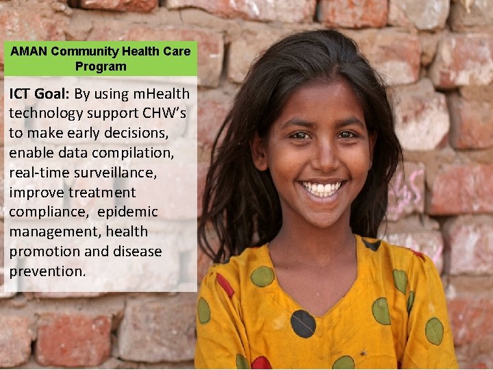 AMAN Community Health Care Program ICT Goal: By using m. Health technology support CHW’s