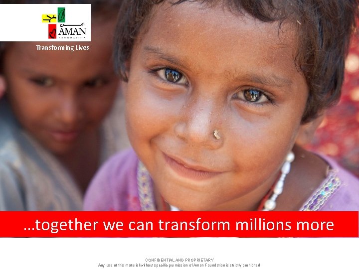 Transforming Lives …together we can transform millions more CONFIDENTIAL AND PROPRIETARY Any use of