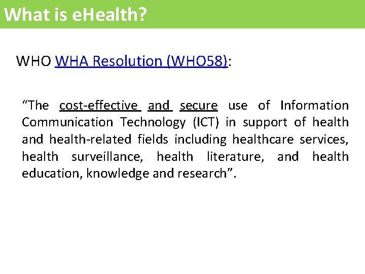 What is e. Health? WHO WHA Resolution (WHO 58): “The cost-effective and secure use