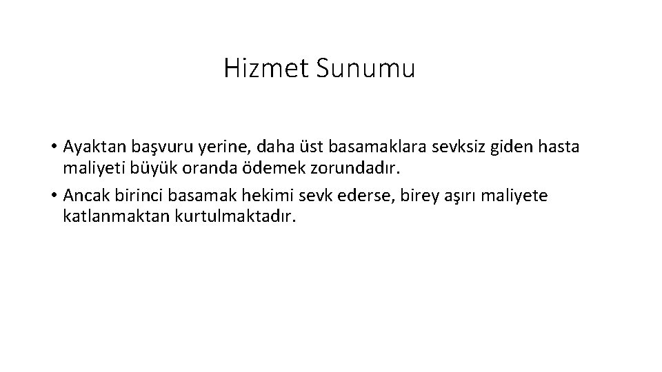 Hizmet Sunumu • Ayaktan başvuru yerine, daha üst basamaklara sevksiz giden hasta maliyeti büyük