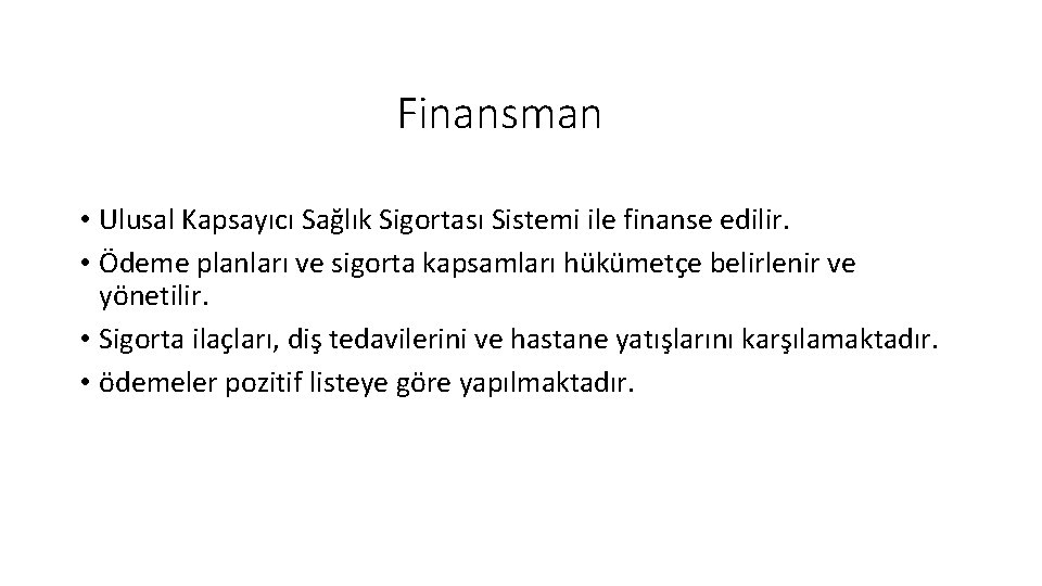 Finansman • Ulusal Kapsayıcı Sağlık Sigortası Sistemi ile finanse edilir. • Ödeme planları ve