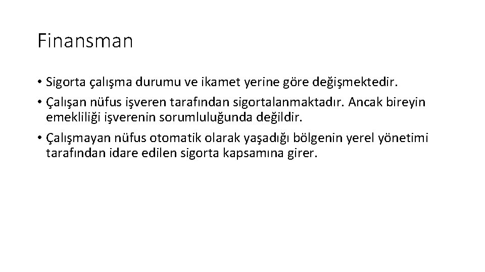 Finansman • Sigorta çalışma durumu ve ikamet yerine göre değişmektedir. • Çalışan nüfus işveren