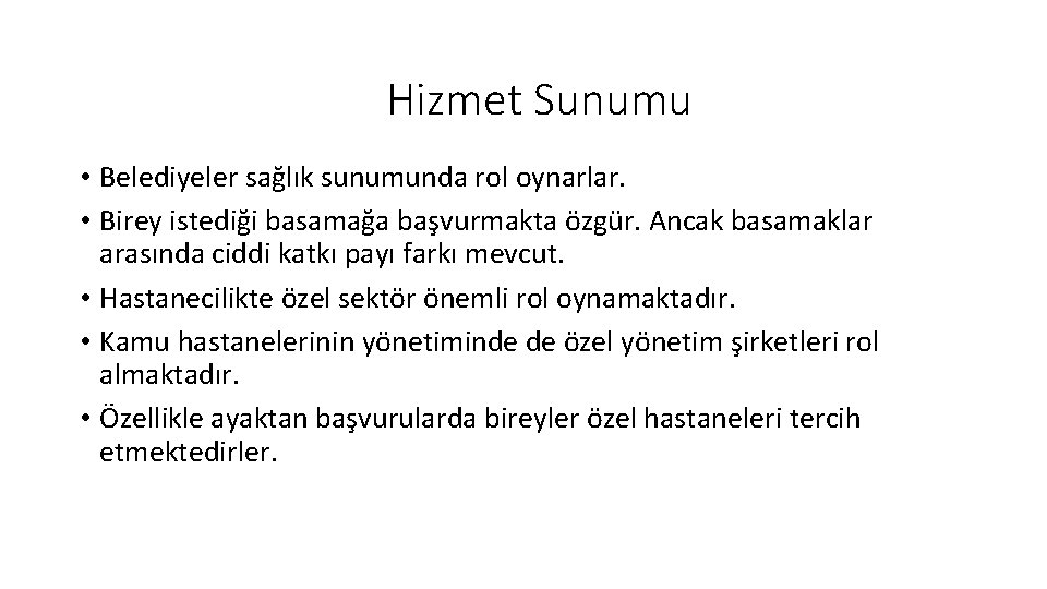 Hizmet Sunumu • Belediyeler sağlık sunumunda rol oynarlar. • Birey istediği basamağa başvurmakta özgür.