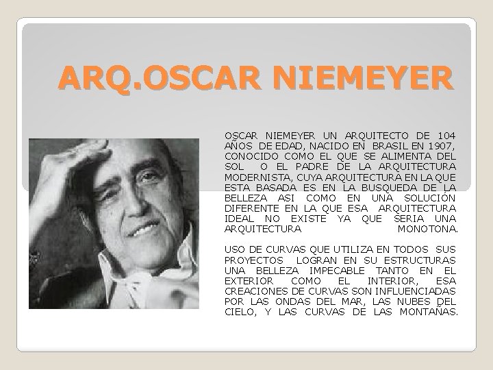 ARQ. OSCAR NIEMEYER UN ARQUITECTO DE 104 AÑOS DE EDAD, NACIDO EN BRASIL EN