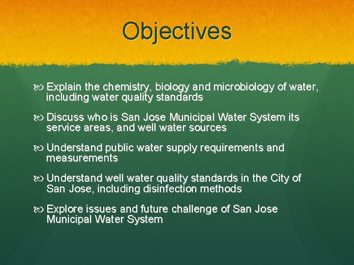 Objectives Explain the chemistry, biology and microbiology of water, including water quality standards Discuss