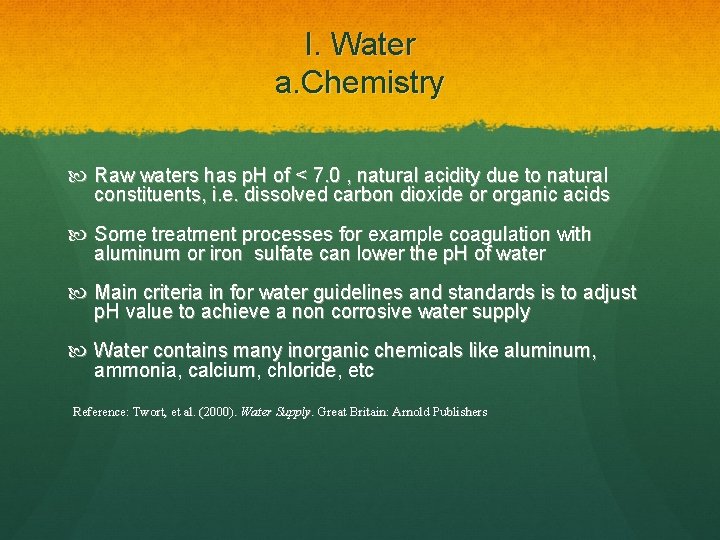 I. Water a. Chemistry Raw waters has p. H of < 7. 0 ,